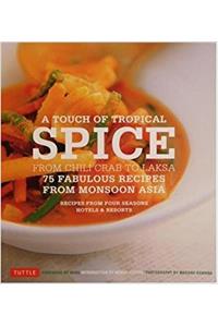 A Touch of Tropical Spice 75 Fabulous Recipes From Asia