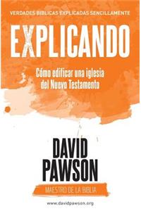 EXPLICANDO Cómo edificar una iglesia del Nuevo Testamento