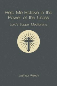 Help Me Believe in the Power of the Cross