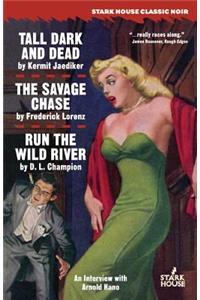 Tall, Dark and Dead / The Savage Chase / Run the Wild River
