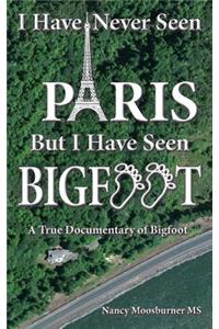 I Have Never Seen Paris but I Have Seen Bigfoot