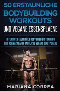 50 ERSTAUNLICHE BODYBUILDING WORKOUTS Und VEGANE ESSENSPLAENE