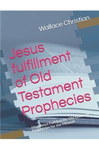 Jesus fulfillment of Old Testament Prophecies