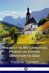 Present to My Christian Friend on Entire Devotion to God