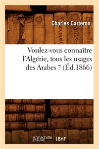 Voulez-Vous Connaître l'Algérie, Tous Les Usages Des Arabes ? (Éd.1866)