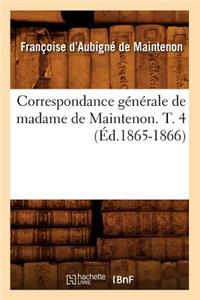 Correspondance Générale de Madame de Maintenon. T. 4 (Éd.1865-1866)