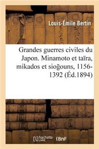 Les Grandes Guerres Civiles Du Japon: Les Minamoto Et Les Taïra, Les Mikados Et Les Siog Ouns, 1156-1392