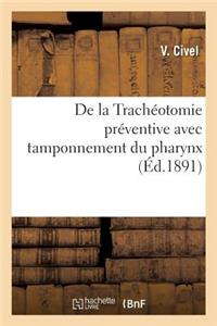 de la Trachéotomie Préventive Avec Tamponnement Du Pharynx: Dans Les Opérations Intéressant La Bouche Et La Cavité Pharyngienne