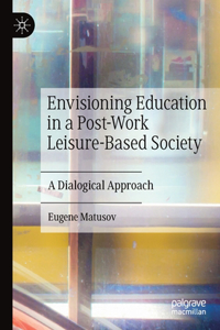 Envisioning Education in a Post-Work Leisure-Based Society
