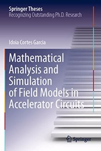 Mathematical Analysis and Simulation of Field Models in Accelerator Circuits