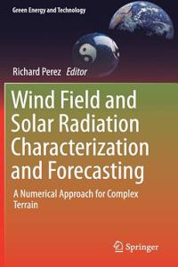 Wind Field and Solar Radiation Characterization and Forecasting