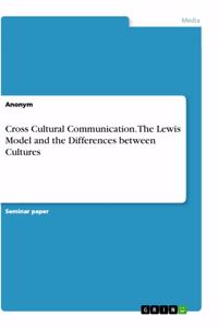 Cross Cultural Communication. The Lewis Model and the Differences between Cultures
