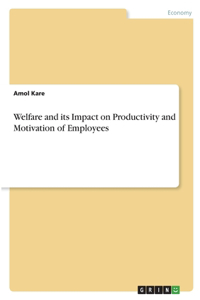 Welfare and its Impact on Productivity and Motivation of Employees