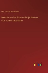Mémoire sur les Plans du Projet Nouveau d'un Tunnel Sous-Marin