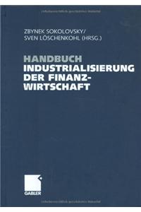 Handbuch Industrialisierung Der Finanzwirtschaft: Strategien, Management Und Methoden FÃ¼r Die Bank Der Zukunft