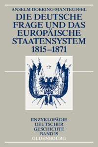 Die Deutsche Frage Und Das Europäische Staatensystem 1815-1871