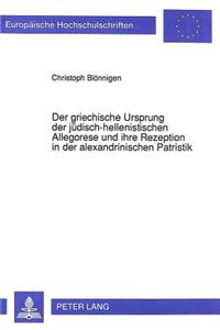 Der Griechische Ursprung Der Juedisch-Hellenistischen Allegorese Und Ihre Rezeption in Der Alexandrinischen Patristik