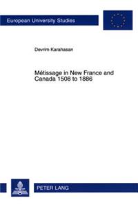 Métissage in New France and Canada 1508 to 1886