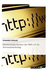 Einsatzmöglichkeiten des Web 2.0 im Personalmarketing