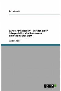 Sartres 'Die Fliegen' - Versuch einer Interpretation des Dramas aus philosophischer Sicht