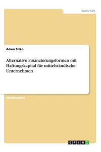 Alternative Finanzierungsformen mit Haftungskapital für mittelständische Unternehmen