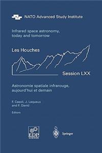 Astronomie Spatiale Infrarouge, Aujourd'hui Et Demain Infrared Space Astronomy, Today and Tomorrow