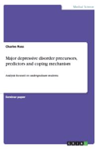 Major depressive disorder precursors, predictors and coping mechanism