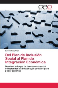 Del Plan de Inclusión Social al Plan de Integración Económica