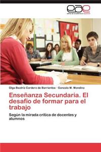 Ensenanza Secundaria. El Desafio de Formar Para El Trabajo
