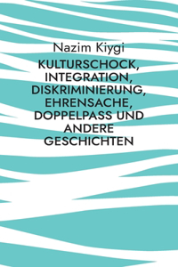 Kulturschock, Integration, Diskriminierung, Ehrensache, Doppelpass und andere Geschichten