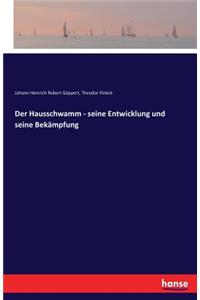 Der Hausschwamm - seine Entwicklung und seine Bekämpfung
