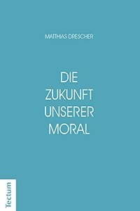 Die Zukunft Unserer Moral