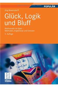 Gl Ck, Logik Und Bluff: Mathematik Im Spiel - Methoden, Ergebnisse Und Grenzen