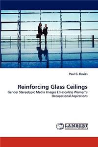Reinforcing Glass Ceilings