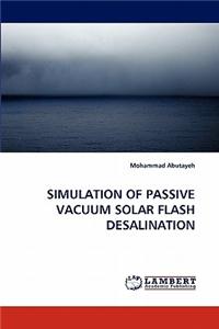 Simulation of Passive Vacuum Solar Flash Desalination