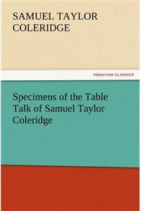 Specimens of the Table Talk of Samuel Taylor Coleridge