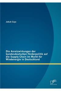 Anreizwirkungen der bundesdeutschen Förderpolitik auf die Supply Chain im Markt für Windenergie in Deutschland