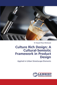 Culture Rich Design; A Cultural-Semiotic Framework in Product Design