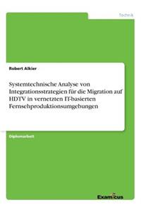 Systemtechnische Analyse von Integrationsstrategien für die Migration auf HDTV in vernetzten IT-basierten Fernsehproduktionsumgebungen