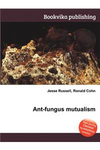 Ant-Fungus Mutualism