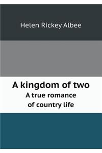 A kingdom of two A true romance of country life