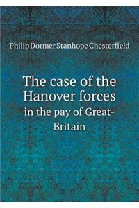 The Case of the Hanover Forces in the Pay of Great-Britain