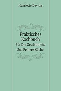 Praktisches Kochbuch Für Die Gewöhnliche Und Feinere Küche