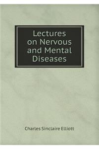 Lectures on Nervous and Mental Diseases