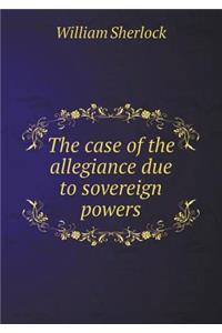 The Case of the Allegiance Due to Sovereign Powers