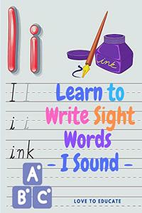 Learn to Write Sight Words - I Sound, Kindergarten Workbook Ages 3-5, High-Frequency Words for Preschoolers and Kindergarteners