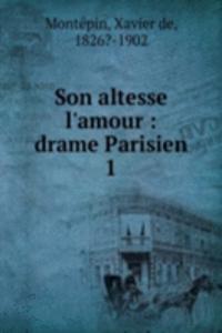 Son altesse l'amour: drame Parisien