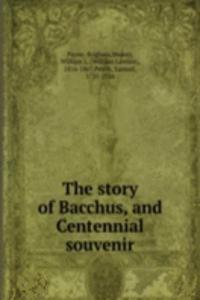 story of Bacchus, and Centennial souvenir