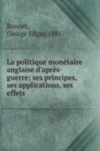 La politique monetaire anglaise d'apres-guerre; ses principes, ses applications, ses effets
