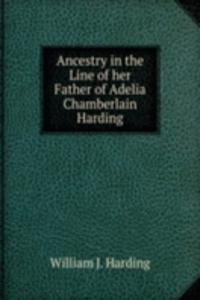 Ancestry in the Line of her Father of Adelia Chamberlain Harding